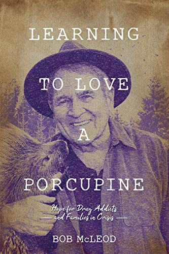 Beispielbild fr Learning to Love a Porcupine : Hope for Drug Addicts and Families in Crisis zum Verkauf von Buchpark