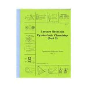 Lecture Notes for Pyrotechnic Chemistry (Pyrotechnic Reference No. 2) (9781889526096) by Kosanke, Kenneth L.; Kosanke, B. J.; Jennings-White, Clive