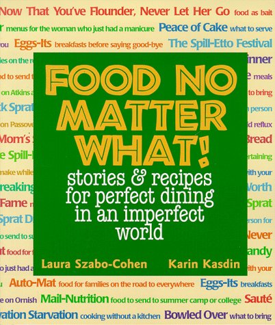 Beispielbild fr Food No Matter What! Stories & Recipes for Perfect Dining in an Imperfect World zum Verkauf von Wonder Book