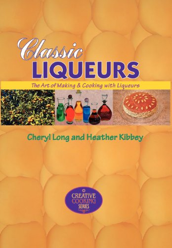 Stock image for Classic Liqueurs : The Art of Making and Cooking with Liqueurs for sale by Better World Books: West