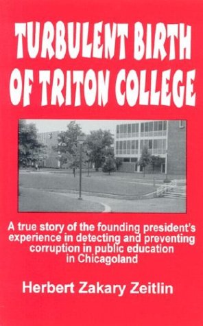 9781889534473: Turbulent Birth of Triton College: A True Story of How a California Dean Detects and Prevents Corruption in the Founding of a Public Community College