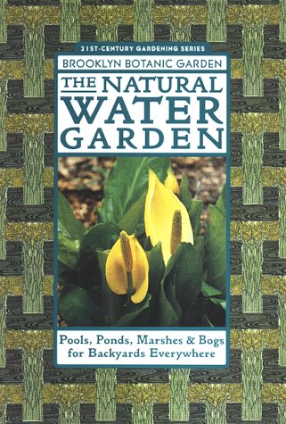 Imagen de archivo de The Natural Water Garden (Brooklyn Botanic Garden All-Region Guide) (21st Century Gardening Series, Handbook No. 151) a la venta por Jenson Books Inc