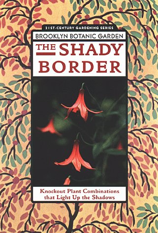 9781889538068: The Shady Border: Knockout Plant That Light Up the Shadows (21st Century Gardening Series)