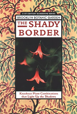 Stock image for The Shady Border: Knockout Plant That Light Up the Shadows (21st Century Gardening Series) for sale by SecondSale