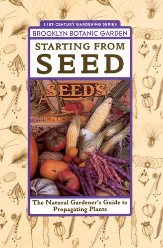 9781889538099: Starting from Seed: The Natural Gardener's Guide to Propagating Plants (Brooklyn Botanic Garden All-region Guide)