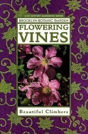 Stock image for Flowering Vines: Winding Your Way to a Colorful Climbing Garden (Brooklyn Botanic Garden Publications) for sale by Wonder Book