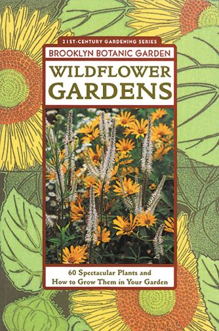 9781889538112: Wildflower Gardens: 60 Spectacular Plants & How to Use Them in Your Garden
