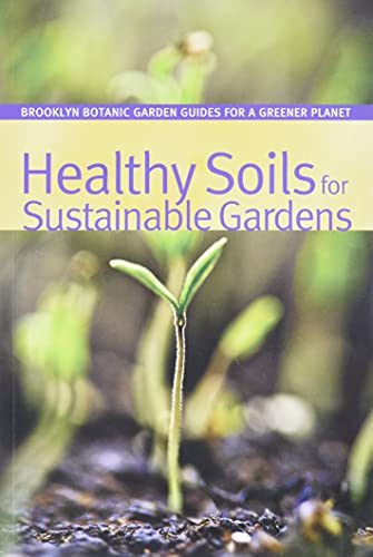 9781889538464: Healthy Soils for Sustainable Gardens (Brooklyn Botanic Garden All-Region Guides)