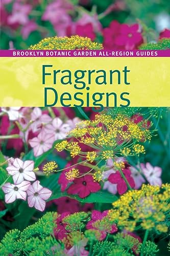 Stock image for Fragrant Designs (Brooklyn Botanic Garden All-Region Guide) for sale by SecondSale