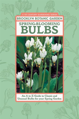 9781889538549: Spring-Blooming Bulbs: An A to Z Guide to Classic and Unusual Bulbs for Your Spring Garden (21st Century Gardening Series)