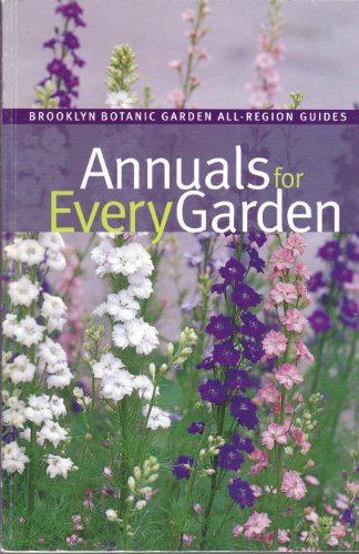 9781889538570: Annuals for Every Garden (Brooklyn Botanic Garden All-Region Guides)