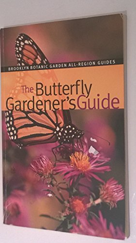 Beispielbild fr The Butterfly Gardener's Guide (Brooklyn Botanic Garden All-Region Guide) zum Verkauf von Wonder Book