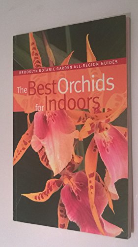 Stock image for The Best Orchids for Indoors (Brooklyn Botanic Garden All-Region Guide) for sale by HPB Inc.