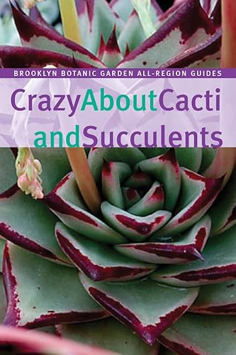 Beispielbild fr Crazy About Cacti and Succulents (Brooklyn Botanic Garden All-Region Guide) zum Verkauf von Wonder Book
