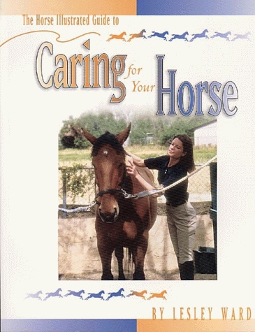 Stock image for THE HORSE ILLUSTRATED GUIDE TO CARING FOR YOUR HORSE for sale by 100POCKETS
