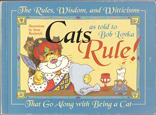 9781889540313: Cats Rule!...All the Rules, Laws , Wisdom, and Witticism That Go along with Being a Cat