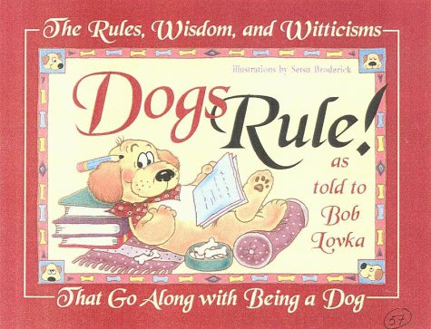 9781889540320: Dogs Rule!: The Rules, Wisdom, and Witticisms That Go Along With Being a Dog