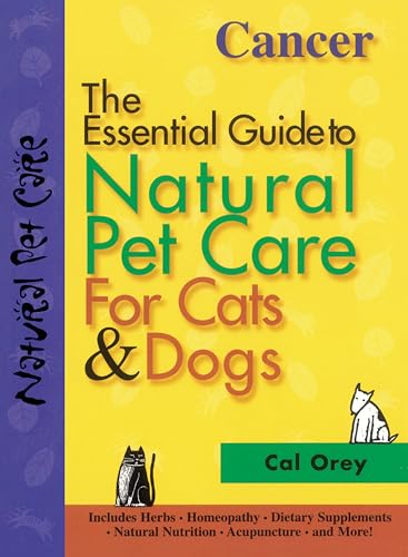 Imagen de archivo de Cancer: The Essential Guide to Natural Pet Care for Cats & Dogs (CompanionHouse Books) Includes Herbs, Homeopathy, Dietary Supplements, Natural Nutrition, Acupuncture, and More a la venta por BookHolders