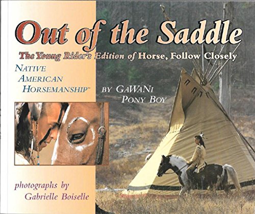 Stock image for Out of the Saddle the Young Rider's Editon of Horese, Follow Closely Native American Horsemanship for sale by Chequamegon Books