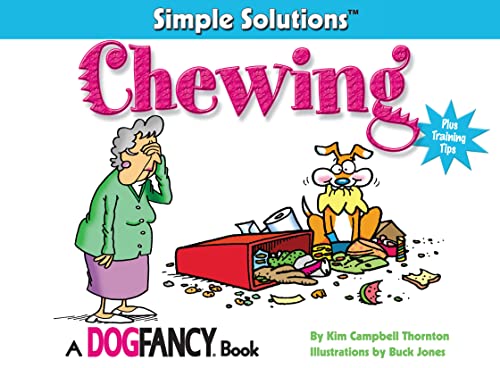 Imagen de archivo de Chewing: Plus Training Tips (CompanionHouse Books) Simple Solutions (TM) A Dog Fancy (R) Book a la venta por SecondSale