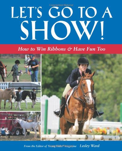 Imagen de archivo de Lets Go to a Show: How to Win Ribbons Have Fun Too a la venta por Books-FYI, Inc.