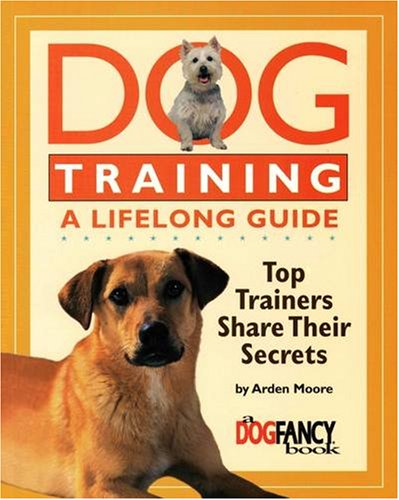 Stock image for Dog Training a Lifelong Guide: Top Trainers Share Their Secrets for sale by ThriftBooks-Dallas