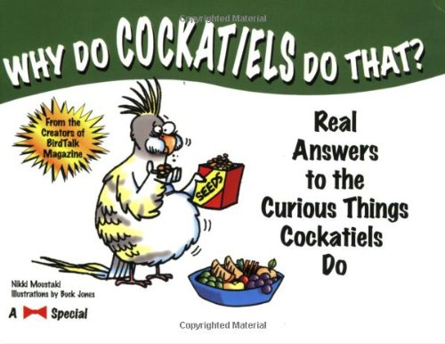 Beispielbild fr Why Do Cockatiels Do That?: Real Answers to the Curious Things Cockatiels Do zum Verkauf von SecondSale