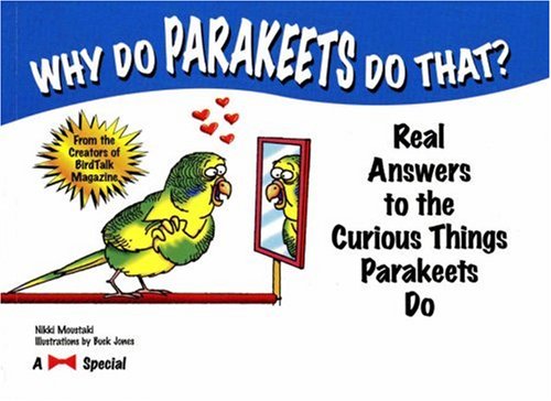 9781889540979: Why Do Parakeets Do That?: Real Answers to the Curious Things Parakeets Do