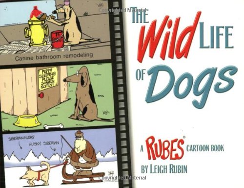 Stock image for The Wild Life of Dogs: A Rubes Cartoon Book (Rubes(r) Cartoon Pet) for sale by SecondSale