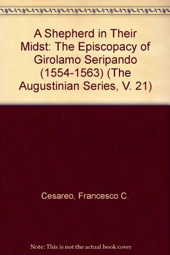 Stock image for A Shepherd in Their Midst: The Episcopacy of Girolamo Seripando (1554-1563) (The Augustinian Series, V. 21) for sale by Project HOME Books