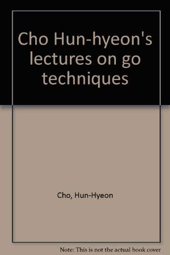 Cho Hun-hyeon's lectures on go techniques (9781889554426) by Cho, Hun-Hyeon