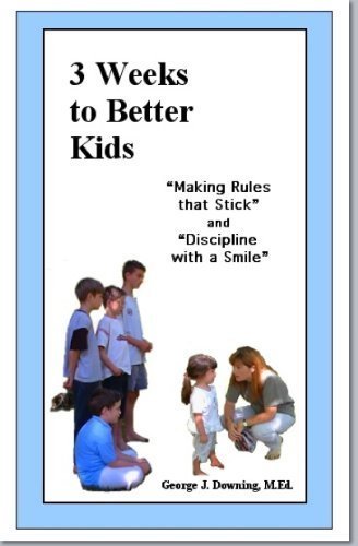 9781889565064: Three Weeks to Better Kids : Making Rules That Stick, and Discipline with a Smile