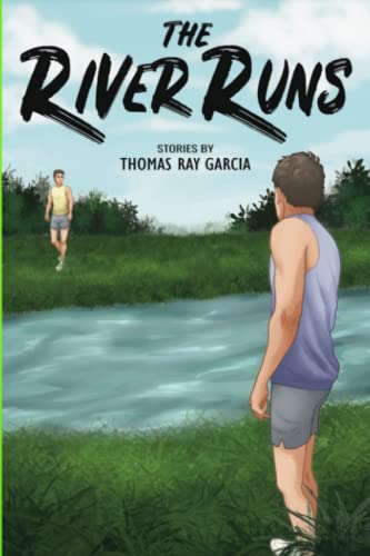 Imagen de archivo de The River Runs: Stories by Thomas Ray Garcia a la venta por GreatBookPrices