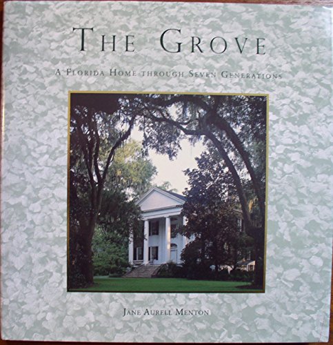 Stock image for The Grove : The History of a Florida Home and the Family That Loved It Through Seven Generations for sale by Better World Books