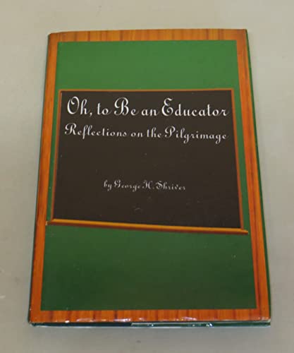 Stock image for Oh, To Be an Educator: Reflections on the Pilgrimage for sale by Dogwood Books