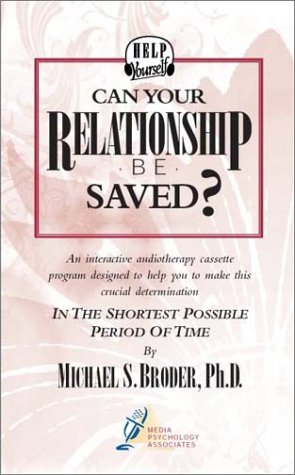 Can Your Relationship Be Saved? How To Make This Crucial Determination in the Shortest Possible Period of Time (Audiocassette & Workbook) (9781889577104) by Michael S. Broder Ph.D.