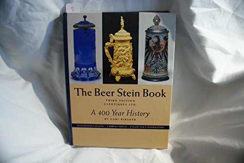 Stock image for The Beer Stein Book: A 400 Year History, Illustrated Catalog, Current Prices, Collector's Information for sale by ThriftBooks-Dallas