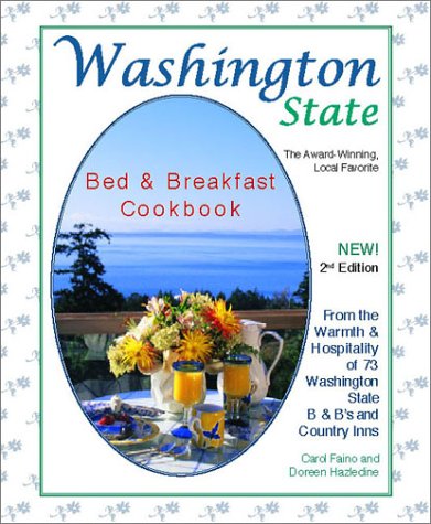 Washington State Bed & Breakfast Cookbook: From the Warmth & Hospitality of 72 Washington State B...