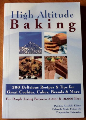Beispielbild fr High Altitude Baking : 200 Delicious Recipes & Tips for Great Cookies, Cakes, Breads & More : For People Living Between 3,500 & 10,000 Feet zum Verkauf von BooksRun