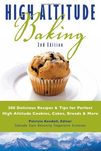 Imagen de archivo de High Altitude Baking: 200 Delicious Recipes & Tips for Great Cookies, Cakes, Breads & More a la venta por Goodwill of Colorado