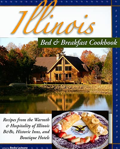 9781889593234: Illinois Bed & Breakfast Cookbook: Recipes from the Warmth and Hospitality of Illinois B&Bs, Historic Inns, and Boutique Hotels (Bed & Breakfast Cookbooks (3D Press))