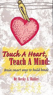 Touch a Heart, Teach a Mind: Brain Smart Ways to Build Bonds (9781889609126) by Becky A. Bailey