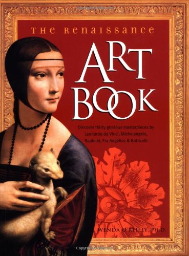 Stock image for The Renaissance Art Book : Discover Thirty Glorious Masterpieces by Leonardo da Vinci, Michelangelo, Raphael, Fra Angelico, Botticelli for sale by Better World Books: West