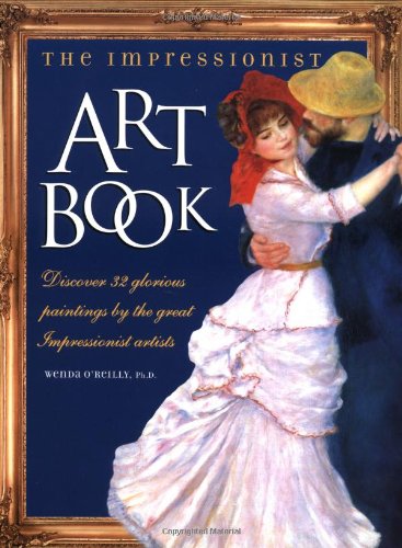 Stock image for The Impressionist Art Book : Discover 32 Glorious Paintings by the Great Impressionist Artists for sale by Better World Books