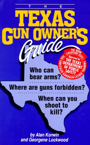 Stock image for The Texas Gun Owners Guide: Who Can Bear Arms? Where Are Guns Forbidden? When Can You Shoot to Kill? for sale by HPB-Emerald