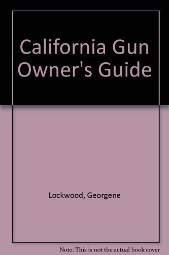 The California Gun Owner's Guide (9781889632087) by Korwin, Alan; Lockwood, Georgene