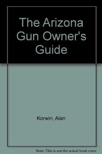 Stock image for The Arizona Gun Owner's Guide - 24th Edition for sale by SecondSale