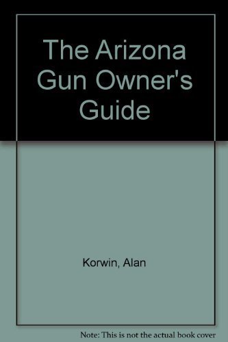 9781889632230: The Arizona Gun Owner's Guide - 24th Edition