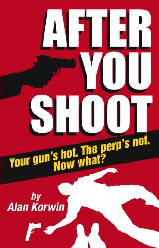 Stock image for After You Shoot: Your Gun's Hot. The Perp's Not. Now What? for sale by SecondSale