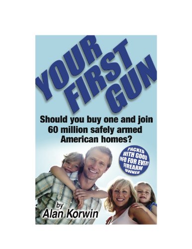 Stock image for Your First Gun: Should You Buy One and Join 60 Million Safely Armed American Homes? for sale by Better World Books